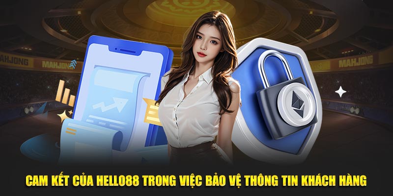 Cam kết của Hello88 trong việc bảo vệ thông tin khách hàng