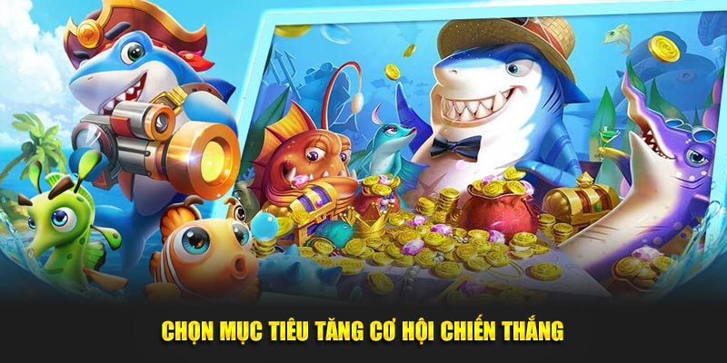 Chọn mục tiêu tăng cơ hội chiến thắng