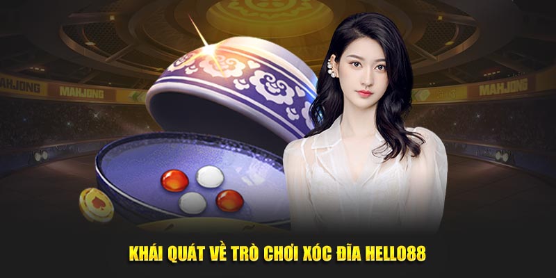 Khái quát về trò chơi xóc đĩa Hello88