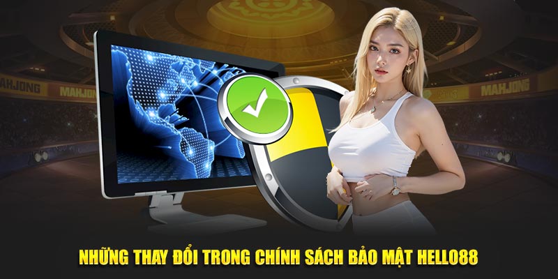 Những thay đổi mới nhất trong chính sách bảo mật Hello88