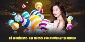 Xổ Số Miền Bắc - Bật Mí Cách Chơi Chuẩn Lãi Tại Hello88