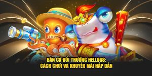 Bắn Cá Đổi Thưởng Hello88