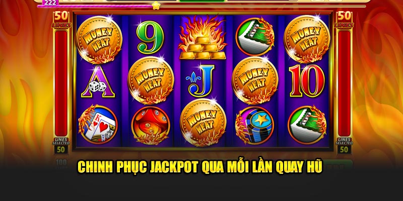 Chinh phục Jackpot qua mỗi lần quay hũ