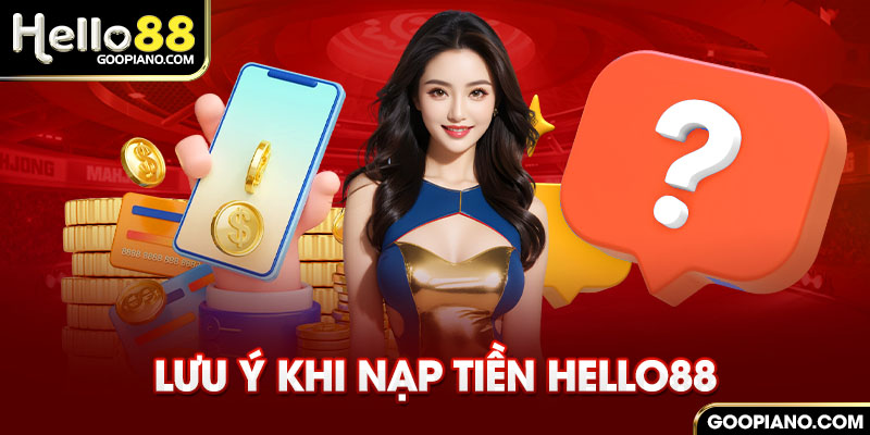 Lưu ý khi nạp tiền hello88