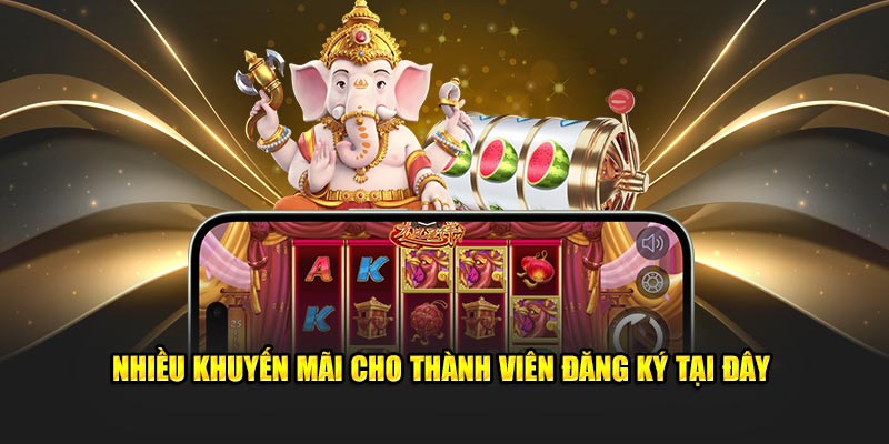 Nhiều khuyến mãi cho thành viên đăng ký tại đây