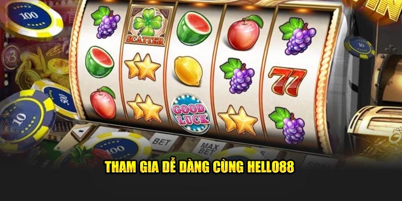 Tham gia dễ dàng cùng Hello88  